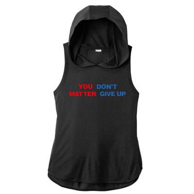 You Matter Don't Give Up Shirt You Don't Matter. Give Up Ladies PosiCharge Tri-Blend Wicking Draft Hoodie Tank