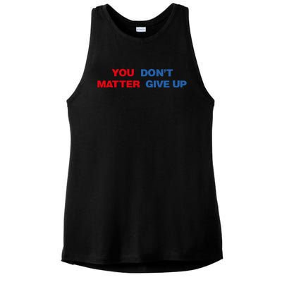 You Matter Don't Give Up Shirt You Don't Matter. Give Up Ladies PosiCharge Tri-Blend Wicking Tank