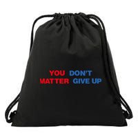 You Matter Don't Give Up Shirt You Don't Matter. Give Up Drawstring Bag