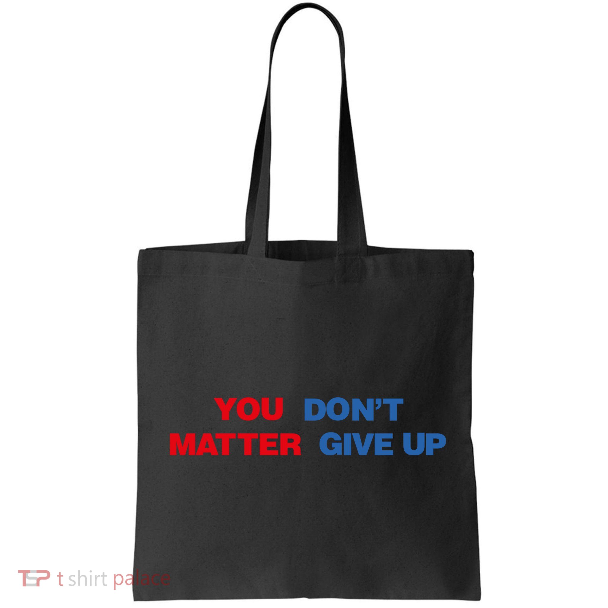 You Matter Don't Give Up Shirt You Don't Matter. Give Up Bag