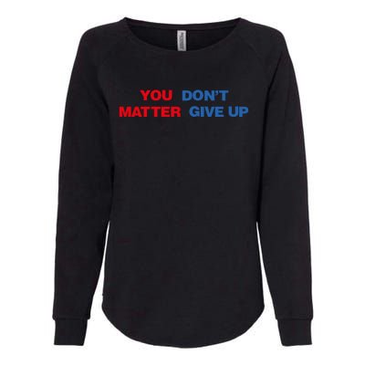 You Matter Don't Give Up Shirt You Don't Matter. Give Up Womens California Wash Sweatshirt