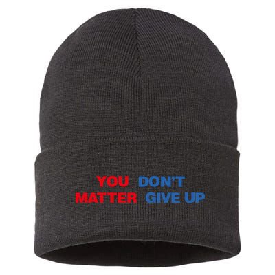 You Matter Don't Give Up Shirt You Don't Matter. Give Up Sustainable Knit Beanie