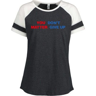 You Matter Don't Give Up Shirt You Don't Matter. Give Up Enza Ladies Jersey Colorblock Tee