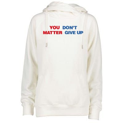 You Matter Don't Give Up Shirt You Don't Matter. Give Up Womens Funnel Neck Pullover Hood