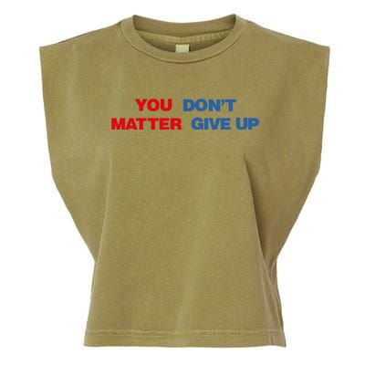 You Matter Don't Give Up Shirt You Don't Matter. Give Up Garment-Dyed Women's Muscle Tee