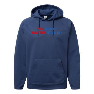 You Matter Don't Give Up Shirt You Don't Matter. Give Up Performance Fleece Hoodie