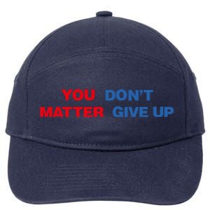 You Matter Don't Give Up Shirt You Don't Matter. Give Up 7-Panel Snapback Hat