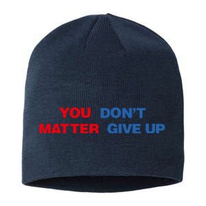 You Matter Don't Give Up Shirt You Don't Matter. Give Up Sustainable Beanie