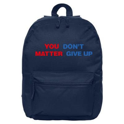 You Matter Don't Give Up Shirt You Don't Matter. Give Up 16 in Basic Backpack