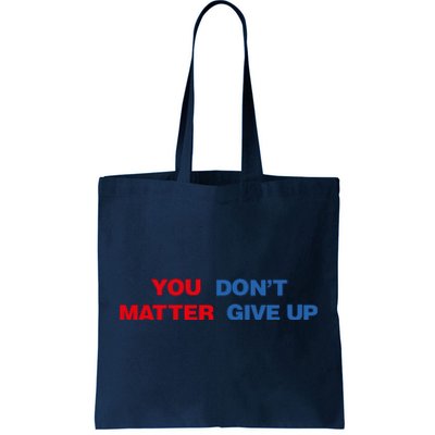 You Matter Don't Give Up Shirt You Don't Matter. Give Up Tote Bag