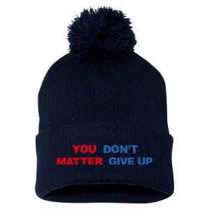 You Matter Don't Give Up Shirt You Don't Matter. Give Up Pom Pom 12in Knit Beanie