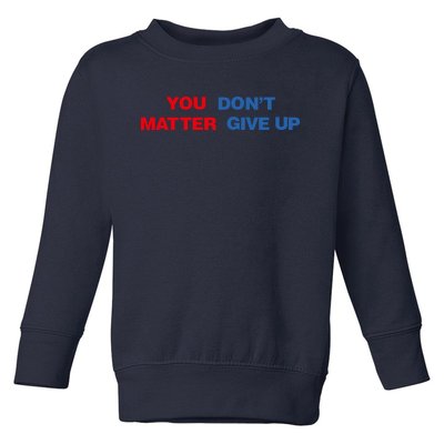 You Matter Don't Give Up Shirt You Don't Matter. Give Up Toddler Sweatshirt