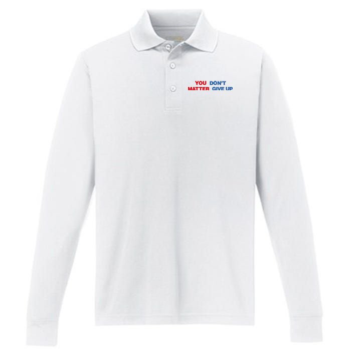 You Matter Don't Give Up Shirt You Don't Matter. Give Up Performance Long Sleeve Polo