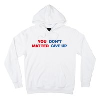 You Matter Don't Give Up Shirt You Don't Matter. Give Up Hoodie