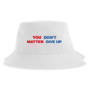 You Matter Don't Give Up Shirt You Don't Matter. Give Up Sustainable Bucket Hat