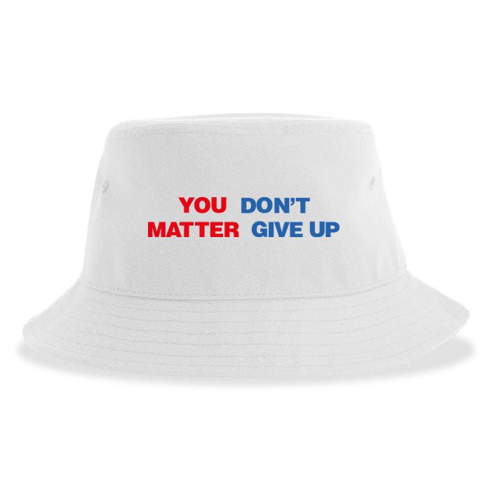 You Matter Don't Give Up Shirt You Don't Matter. Give Up Sustainable Bucket Hat