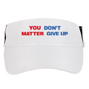 You Matter Don't Give Up Shirt You Don't Matter. Give Up Adult Drive Performance Visor