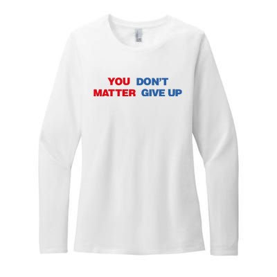 You Matter Don't Give Up Shirt You Don't Matter. Give Up Womens CVC Long Sleeve Shirt