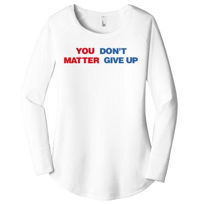 You Matter Don't Give Up Shirt You Don't Matter. Give Up Women's Perfect Tri Tunic Long Sleeve Shirt