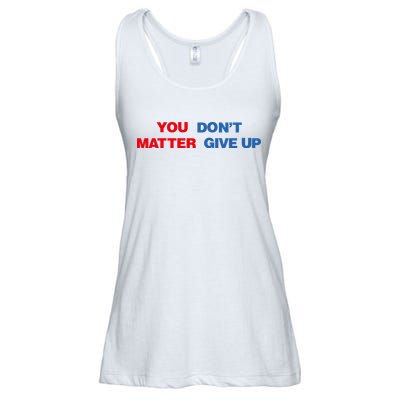 You Matter Don't Give Up Shirt You Don't Matter. Give Up Ladies Essential Flowy Tank