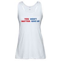 You Matter Don't Give Up Shirt You Don't Matter. Give Up Ladies Essential Flowy Tank