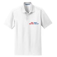 You Matter Don't Give Up Shirt You Don't Matter. Give Up Dry Zone Grid Polo