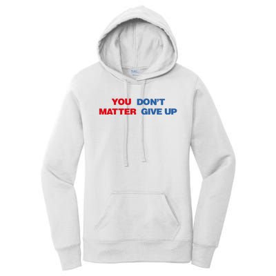 You Matter Don't Give Up Shirt You Don't Matter. Give Up Women's Pullover Hoodie