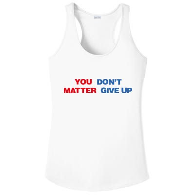 You Matter Don't Give Up Shirt You Don't Matter. Give Up Ladies PosiCharge Competitor Racerback Tank