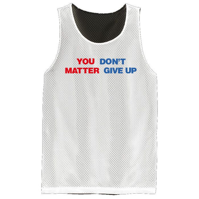 You Matter Don't Give Up Shirt You Don't Matter. Give Up Mesh Reversible Basketball Jersey Tank