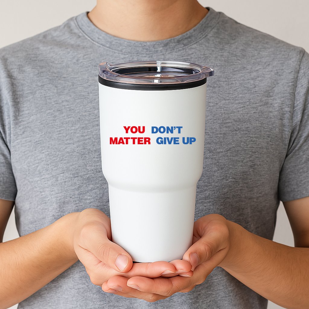 You Matter Don't Give Up Shirt You Don't Matter. Give Up Tumbler