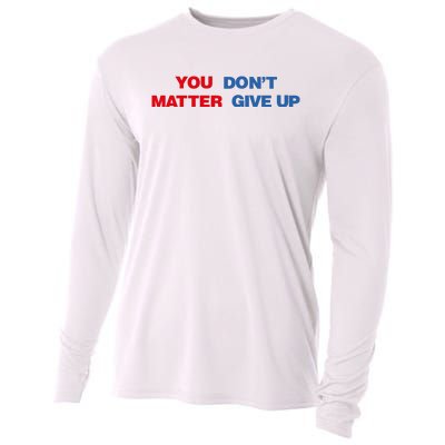 You Matter Don't Give Up Shirt You Don't Matter. Give Up Cooling Performance Long Sleeve Crew