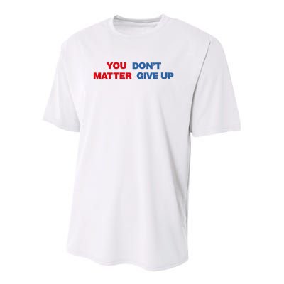 You Matter Don't Give Up Shirt You Don't Matter. Give Up Youth Performance Sprint T-Shirt