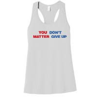 You Matter Don't Give Up Shirt You Don't Matter. Give Up Women's Racerback Tank