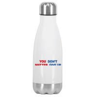 You Matter Don't Give Up Shirt You Don't Matter. Give Up Stainless Steel Insulated Water Bottle