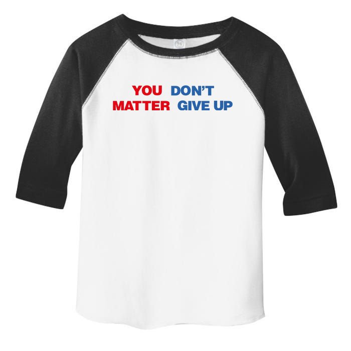 You Matter Don't Give Up Shirt You Don't Matter. Give Up Toddler Fine Jersey T-Shirt