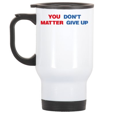 You Matter Don't Give Up Shirt You Don't Matter. Give Up Stainless Steel Travel Mug