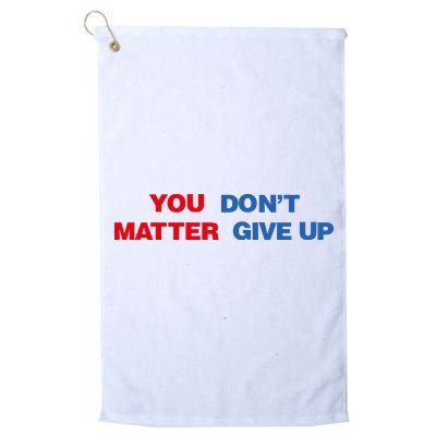 You Matter Don't Give Up Shirt You Don't Matter. Give Up Golf Towel