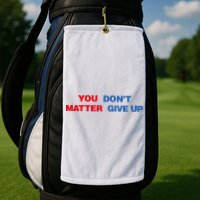 You Matter Don't Give Up Shirt You Don't Matter. Give Up Golf Towel