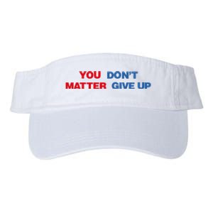 You Matter Don't Give Up Shirt You Don't Matter. Give Up Valucap Bio-Washed Visor