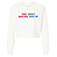 You Matter Don't Give Up Shirt You Don't Matter. Give Up Cropped Pullover Crew