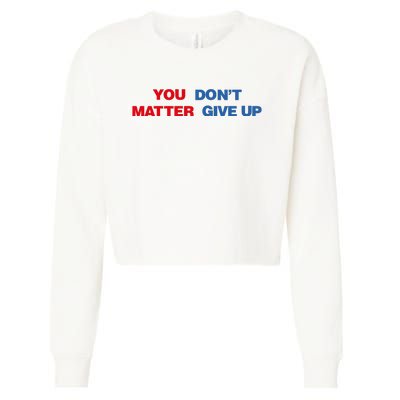 You Matter Don't Give Up Shirt You Don't Matter. Give Up Cropped Pullover Crew