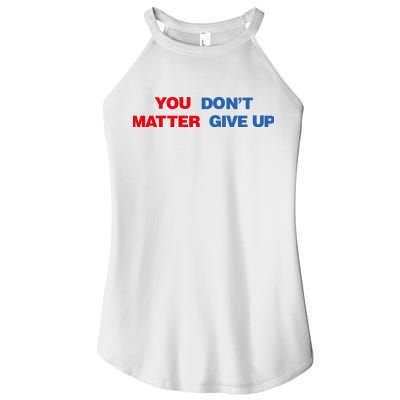 You Matter Don't Give Up Shirt You Don't Matter. Give Up Women's Perfect Tri Rocker Tank
