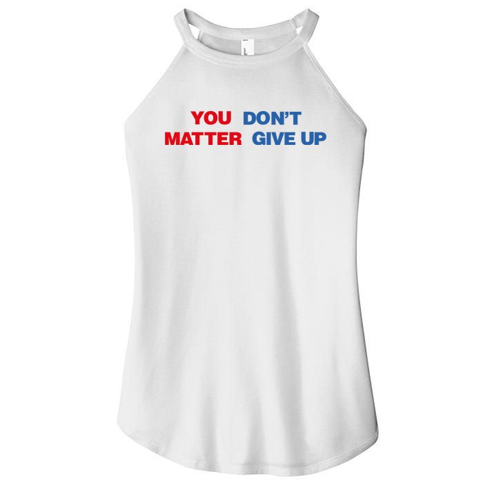 You Matter Don't Give Up Shirt You Don't Matter. Give Up Women's Perfect Tri Rocker Tank