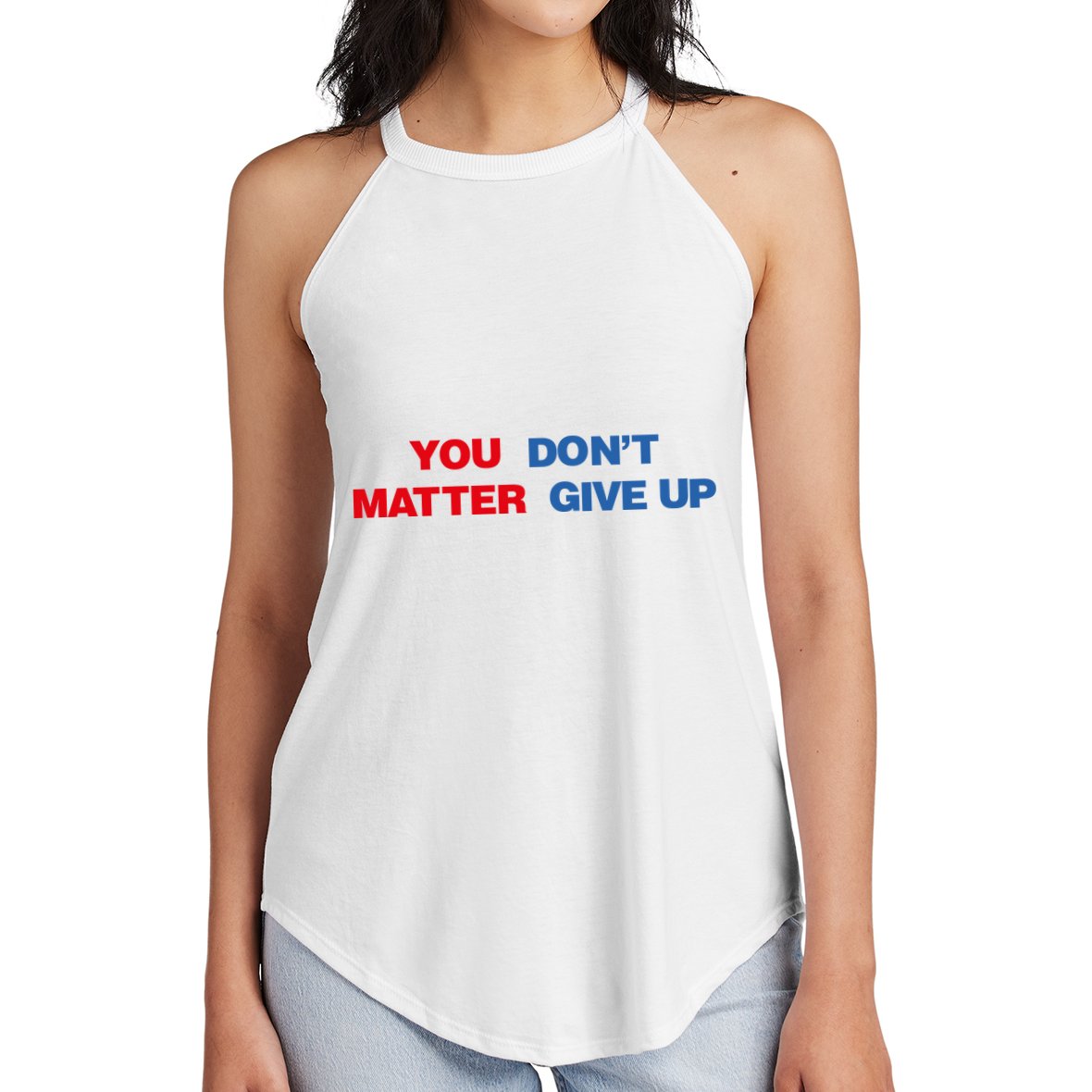 You Matter Don't Give Up Shirt You Don't Matter. Give Up Women's Perfect Tri Rocker Tank