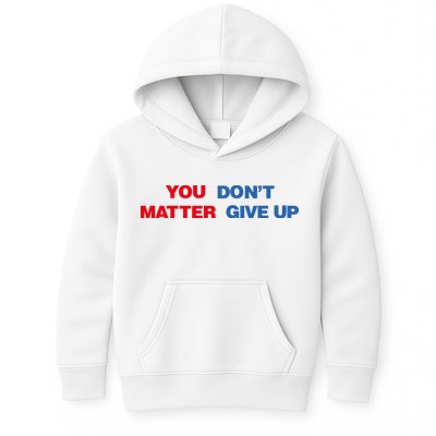 You Matter Don't Give Up Shirt You Don't Matter. Give Up Kids Hoodie