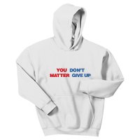 You Matter Don't Give Up Shirt You Don't Matter. Give Up Kids Hoodie