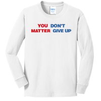 You Matter Don't Give Up Shirt You Don't Matter. Give Up Kids Long Sleeve Shirt