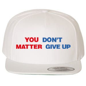 You Matter Don't Give Up Shirt You Don't Matter. Give Up Wool Snapback Cap