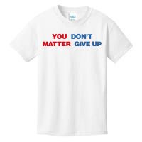 You Matter Don't Give Up Shirt You Don't Matter. Give Up Kids T-Shirt