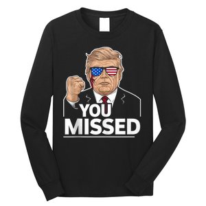 You Missed Donald Trump Fight Fighting Fighters Supporters Americans Long Sleeve Shirt